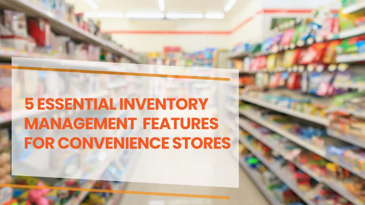 '5 essential inventory management features for convenience stores' is written over top of an image of a convenience store aisle