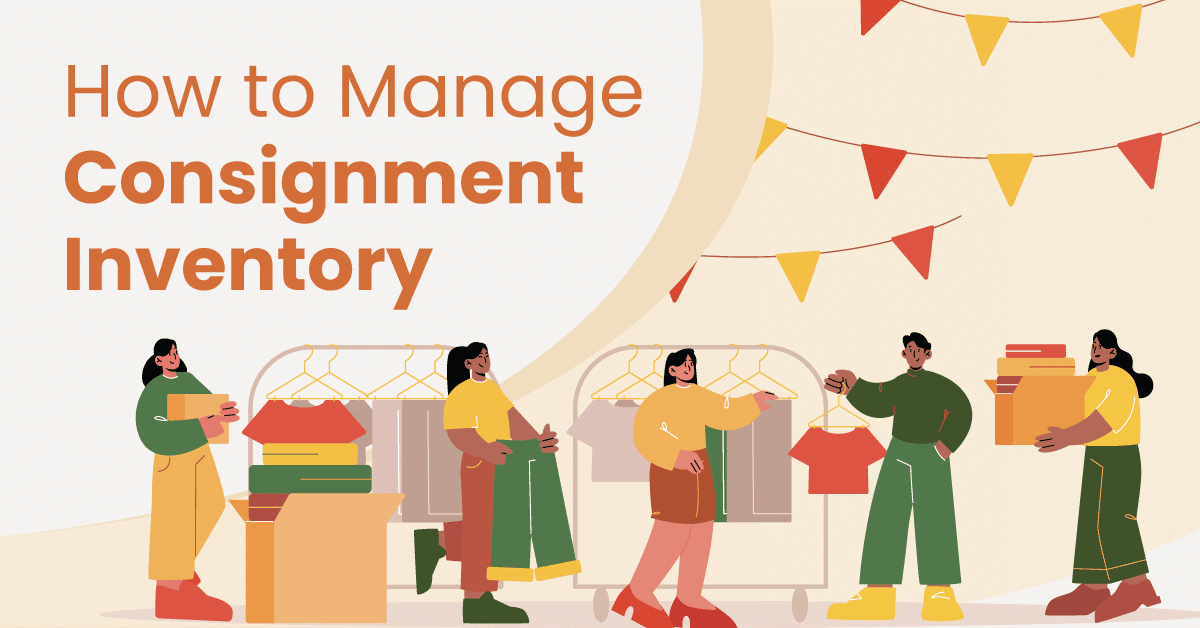How to Manage Consignment Inventory: A Guide for Retailers