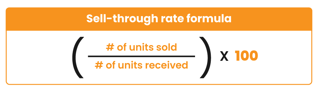 The sell-through rate formula: (# of units sold / # of units received) x 100